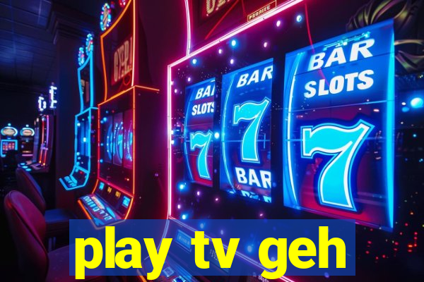 play tv geh